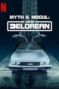 Постер Mythos und Mogul: John DeLorean
